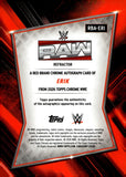 2026 Erik Autograph Topps Chrome WWE RED BRAND AUTO REFRACTOR #RBA-ERI MONDAY NIGHT RAW