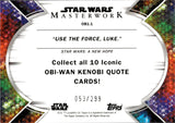 2022 The Quotes of Obi-Wan Kenobi Topps Star Wars Masterwork RAINBOW FOIL "USE THE FORCE, LUKE" 053/299 #OB1-1 A New Hope