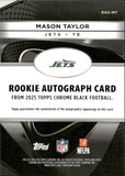 2025 Mason Taylor Topps Chrome Black ROOKIE AUTO AUTOGRAPH RC #RAU-MT New York Jets