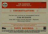 2021 Tim Hudson Topps Chrome Platinum Anniversary REFRACTOR AUTO 104/199 AUTOGRAPH #PA-THU Atlanta Braves