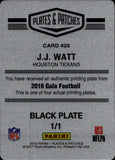 2016 J.J. Watt Panini Gala BLACK PRINTING PLATE 1/1 ONE OF ONE #25 Houston Texans