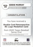 2020 Eddie Murray Topps ROOKIE CARD RETROSPECTIVE LOGO MEDALLION #RCR-EM Baltimore Orioles HOF