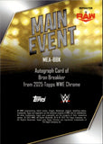 2025 Bron Brkker Topps Chrome WWE MAIN EVENT AUTO 086/175 AUTOGRAPH #MEA-BBK Monday Night Raw