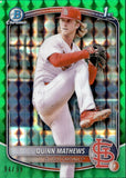 2025 Quinn Mathews Bowman Chrome Prospects 1ST BOWMAN GREEN GEOMETRIC REFRACTOR 94/99 #BCP-25 St. Louis Cardinals