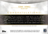 2014 Ernie Banks Topps Tribute TRIBUTE TO THE THRONE GAME-USED MEMORABILIA 17/99 #THRONE-EB Chicago Cubs HOF