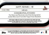 2012 Matt Adams Topps Finest AUTOGRAPH JUMBO RELIC X-FRACTOR ROOKIE 215/299 AUTO RC #AJR-MA St. Louis Cardinals