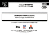 2025 Dont'e Thornton Jr. Topps Chrome ROOKIE REFRACTOR AUTOGRAPH 249/499 RC AUTO #RA-DTH Las Vegas Raiders
