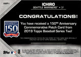 2019 Ichiro Topps SERIES TWO 150TH ANNIVERSARY COMMEMORATIVE PATCH CARD #AMP-1 Seattle Mariners