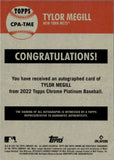 2022 Tylor Megill Topps Chrome Platinum Anniversary ROOKIE AUTOGRAPH AUTO #CPA-TME New York Mets