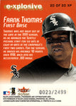 2000 Frank Thomas Skybox Ex E-XPLOSIVE 0023/2499 #20XP Chicago White Sox HOF *NRMT*